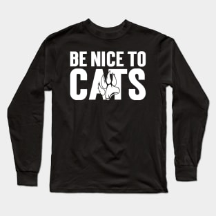 Be nice to Cats Long Sleeve T-Shirt